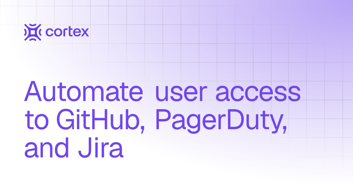 Automate user access to GitHub, PagerDuty, and Jira | Guides | Cortex